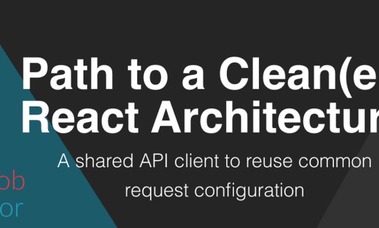 Path To A Clean(er) React Architecture – A Shared API Client Path To A Clean(er) React Architecture – A Shared API Client