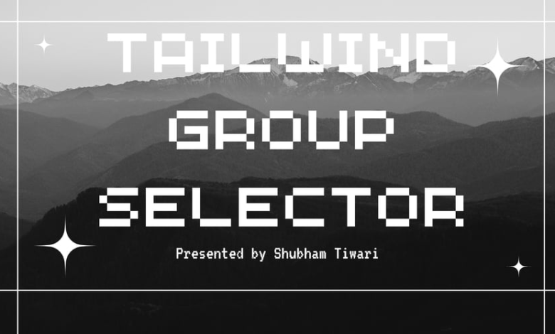 TailwindCSS | انتخابگر گروه – انجمن DEV TailwindCSS | انتخابگر گروه – انجمن DEV