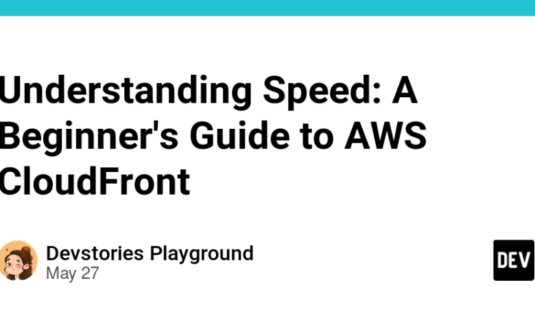 درک سرعت: راهنمای مبتدیان برای AWS CloudFront درک سرعت: راهنمای مبتدیان برای AWS CloudFront