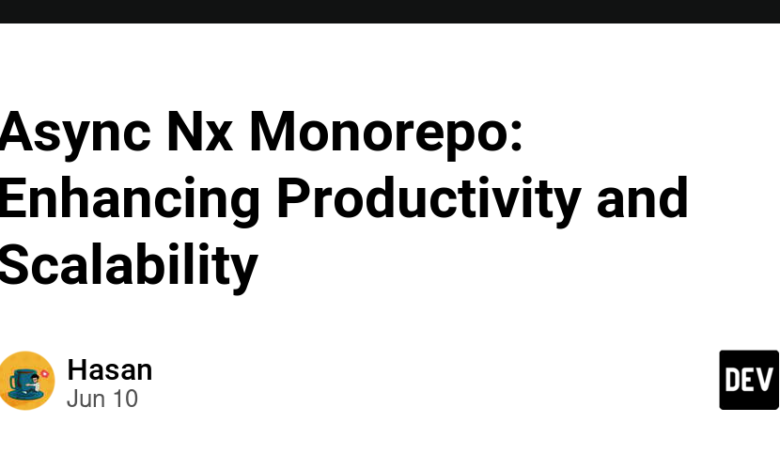 Async Nx Monorepo: افزایش بهره وری و مقیاس پذیری Async Nx Monorepo: افزایش بهره وری و مقیاس پذیری