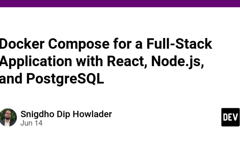 Docker Compose برای یک برنامه Full-Stack با React، Node.js و PostgreSQL Docker Compose برای یک برنامه Full-Stack با React، Node.js و PostgreSQL