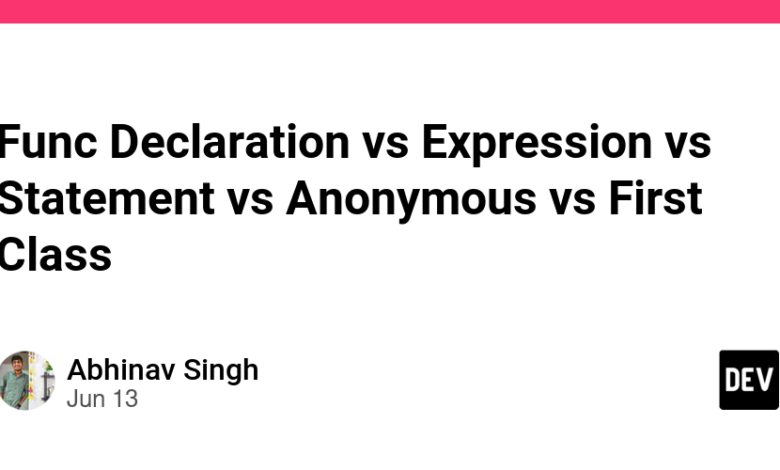 Func Declaration در مقابل Expression در مقابل Statement در مقابل Anonymous در مقابل First Class Func Declaration در مقابل Expression در مقابل Statement در مقابل Anonymous در مقابل First Class