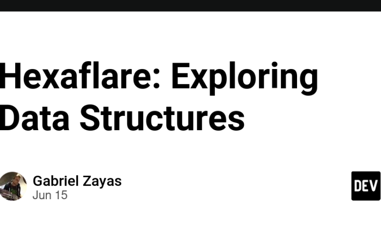 Hexaflare: کاوش در ساختارهای داده – انجمن DEV Hexaflare: کاوش در ساختارهای داده – انجمن DEV