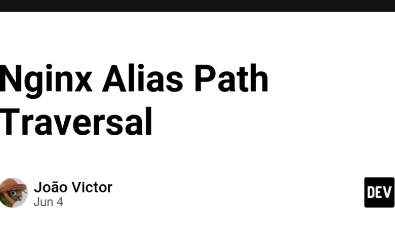 Nginx Alias ​​Path Traversal – انجمن DEV