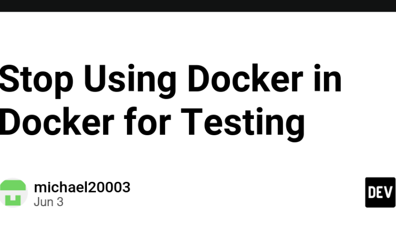 استفاده از Docker در Docker را برای آزمایش متوقف کنید استفاده از Docker در Docker را برای آزمایش متوقف کنید