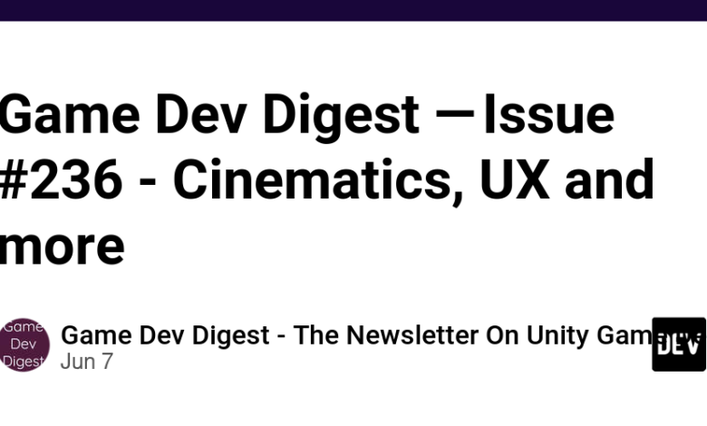 بازی Dev Digest — شماره 236 – سینماتیک، UX و موارد دیگر