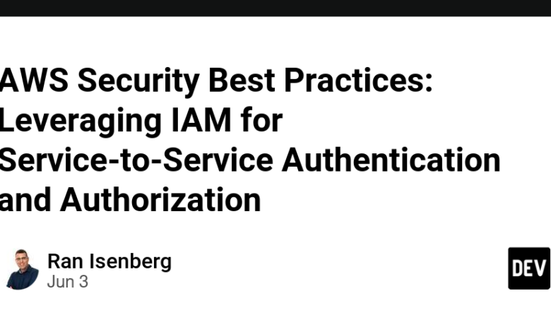 بهترین روش های امنیتی AWS: استفاده از IAM برای احراز هویت و مجوز سرویس به سرویس بهترین روش های امنیتی AWS: استفاده از IAM برای احراز هویت و مجوز سرویس به سرویس
