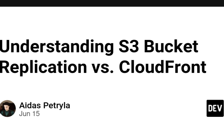 درک S3 Bucket Replication در مقابل CloudFront
