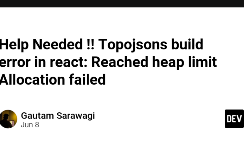 نیاز به کمک است !!  خطای ساخت Topojsons در واکنش: به حد پشته رسید تخصیص ناموفق بود