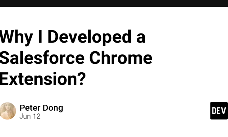 چرا یک افزونه Salesforce Chrome توسعه دادم؟ چرا یک افزونه Salesforce Chrome توسعه دادم؟