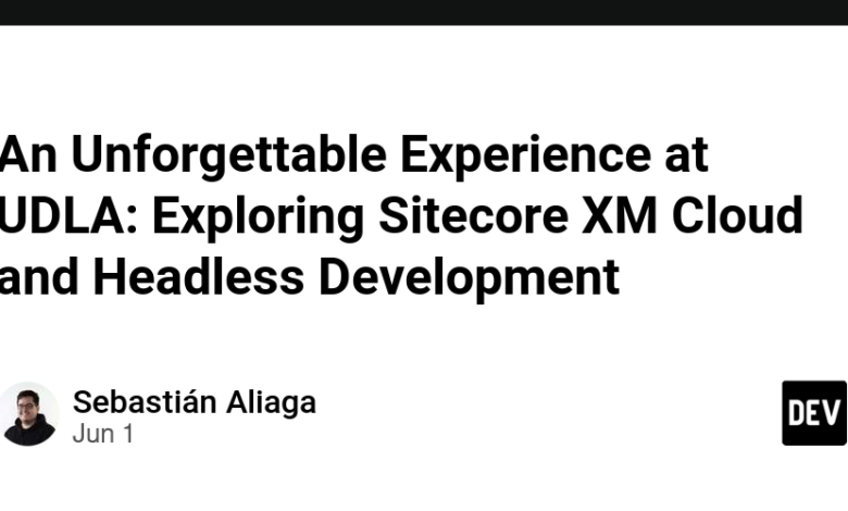 یک تجربه فراموش نشدنی در UDLA: کاوش Sitecore XM Cloud و توسعه Headless یک تجربه فراموش نشدنی در UDLA: کاوش Sitecore XM Cloud و توسعه Headless
