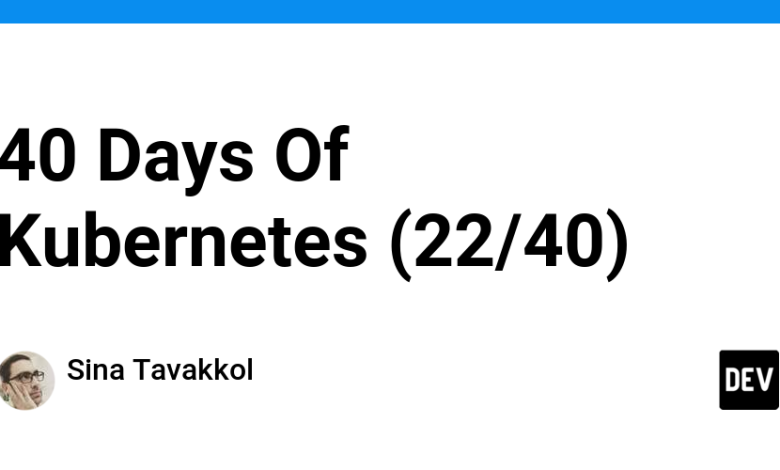 40 Days Of Kubernetes (22/40) 40 Days Of Kubernetes (22/40)