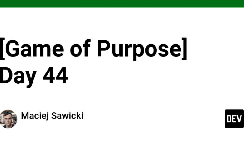 [Game of Purpose] روز 44