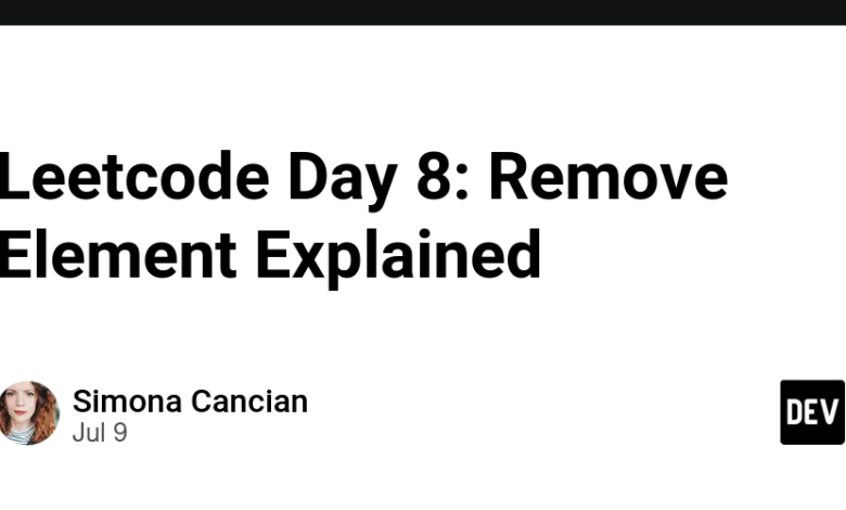 Leetcode Day 8: Remove Element Explained Leetcode Day 8: Remove Element Explained