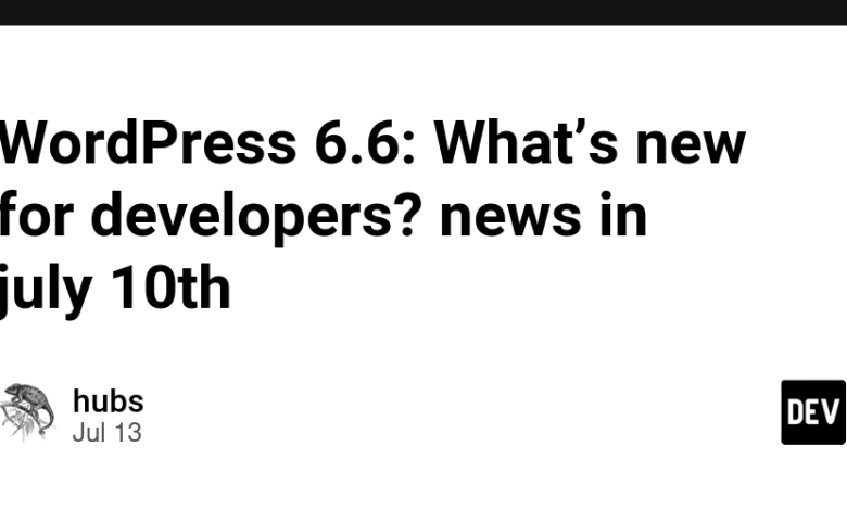 WordPress 6.6: چه چیزی برای توسعه دهندگان جدید است؟ اخبار 10 ژوئیه WordPress 6.6: چه چیزی برای توسعه دهندگان جدید است؟ اخبار 10 ژوئیه