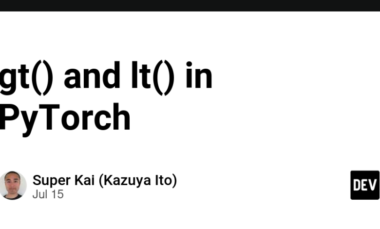 gt() و lt() در PyTorch gt() و lt() در PyTorch