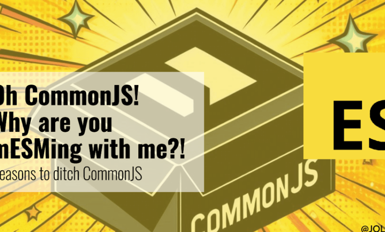 اوه CommonJS! چرا با من MESM میکنی؟! دلایل کنار گذاشتن CommonJS اوه CommonJS! چرا با من MESM میکنی؟! دلایل کنار گذاشتن CommonJS