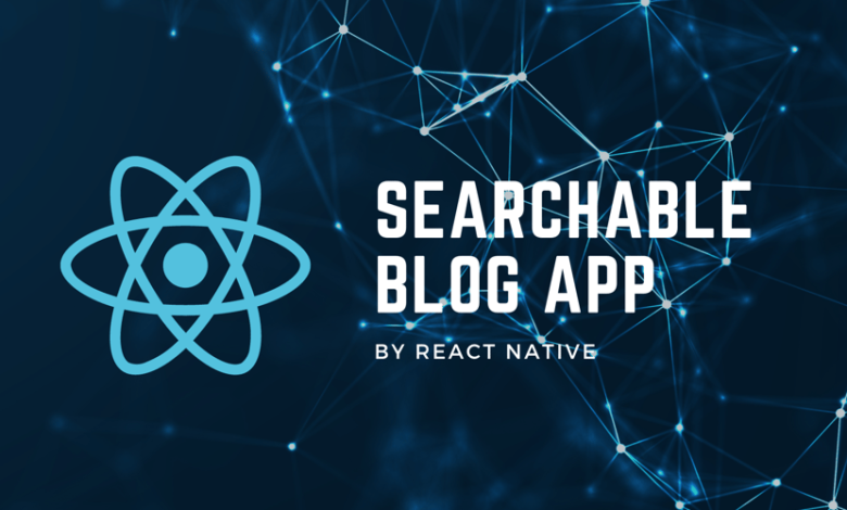 با React Native یک وبلاگ قابل جستجوی پویا بسازید