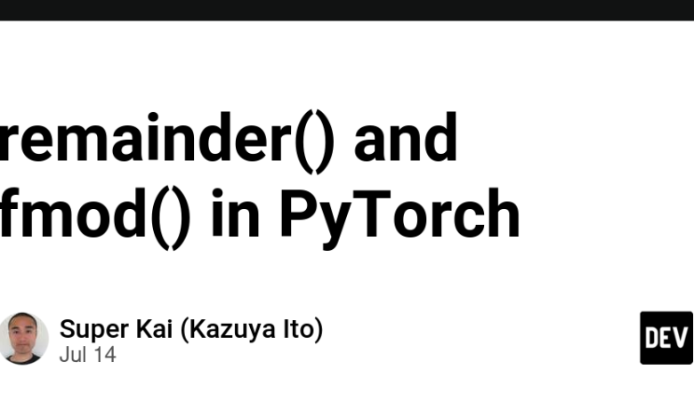 باقی مانده() و fmod() در PyTorch باقی مانده() و fmod() در PyTorch