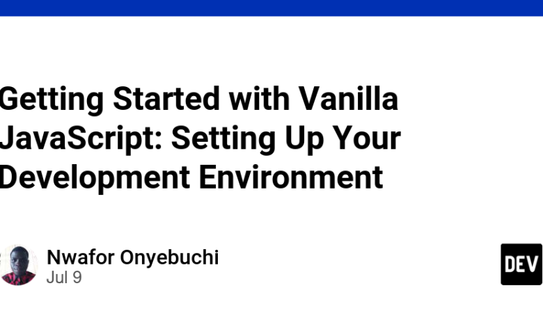شروع با جاوا اسکریپت Vanilla: تنظیم محیط توسعه شما شروع با جاوا اسکریپت Vanilla: تنظیم محیط توسعه شما