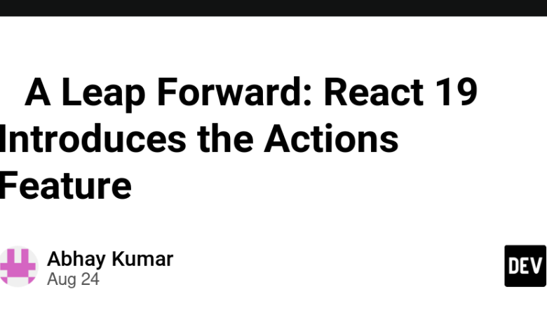 🚀 A Leap Forward: React 19 ویژگی Actions را معرفی می کند 🚀 A Leap Forward: React 19 ویژگی Actions را معرفی می کند