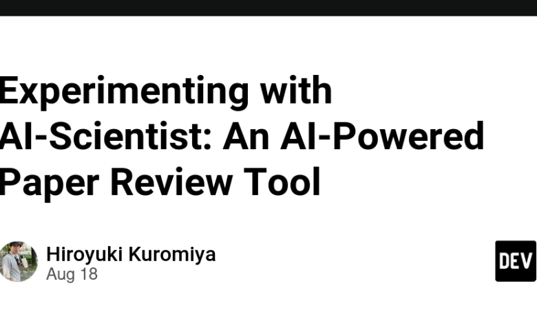 آزمایش با AI-Scientist: ابزار بررسی مقاله مبتنی بر هوش مصنوعی آزمایش با AI-Scientist: ابزار بررسی مقاله مبتنی بر هوش مصنوعی