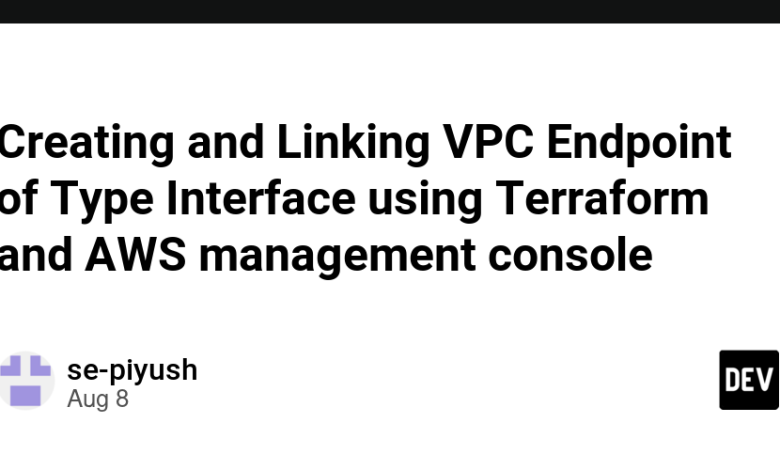 ایجاد و پیوند VPC Endpoint از نوع رابط با استفاده از Terraform و کنسول مدیریت AWS ایجاد و پیوند VPC Endpoint از نوع رابط با استفاده از Terraform و کنسول مدیریت AWS