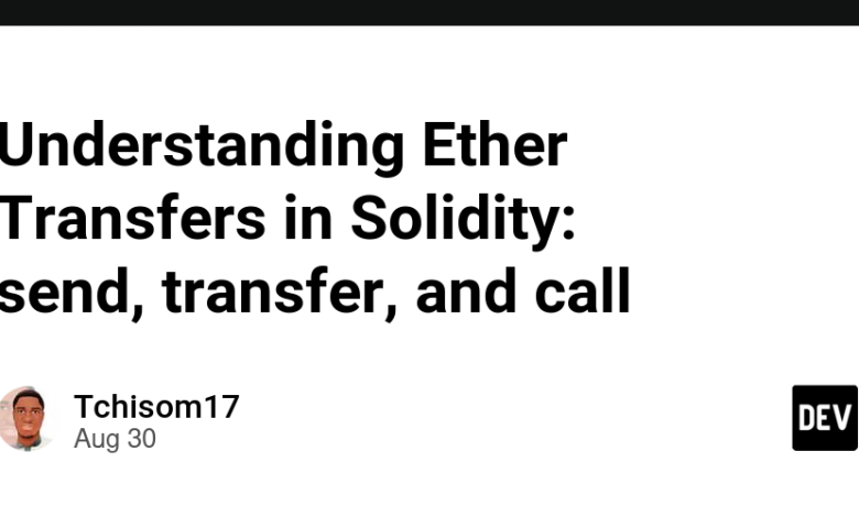 درک انتقال اتر در Solidity: ارسال، انتقال و تماس درک انتقال اتر در Solidity: ارسال، انتقال و تماس