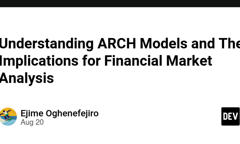 درک مدل های ARCH و پیامدهای آنها برای تحلیل بازار مالی درک مدل های ARCH و پیامدهای آنها برای تحلیل بازار مالی