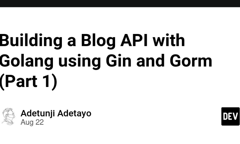ساخت API بلاگ با Golang با استفاده از Gin and Gorm (قسمت 1) ساخت API بلاگ با Golang با استفاده از Gin and Gorm (قسمت 1)