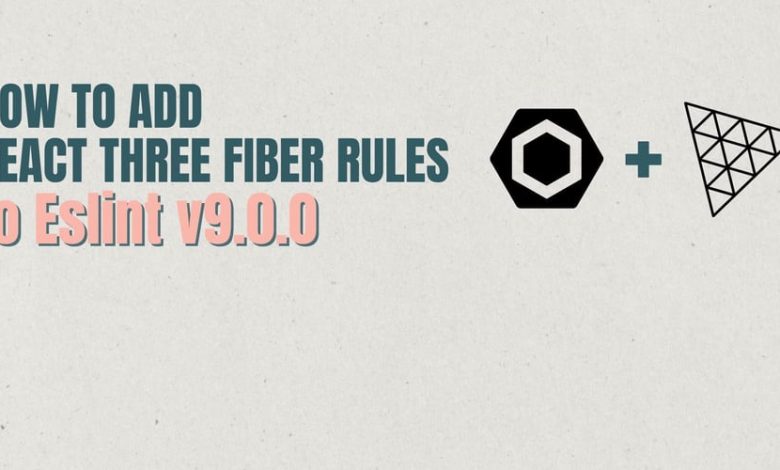 چگونه React Three Fiber Rules را به Eslint نسخه 9.0.0 اضافه کنیم چگونه React Three Fiber Rules را به Eslint نسخه 9.0.0 اضافه کنیم