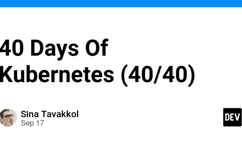 40 Days Of Kubernetes (40/40) 40 Days Of Kubernetes (40/40)