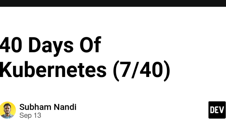 40 Days Of Kubernetes (7/40) 40 Days Of Kubernetes (7/40)