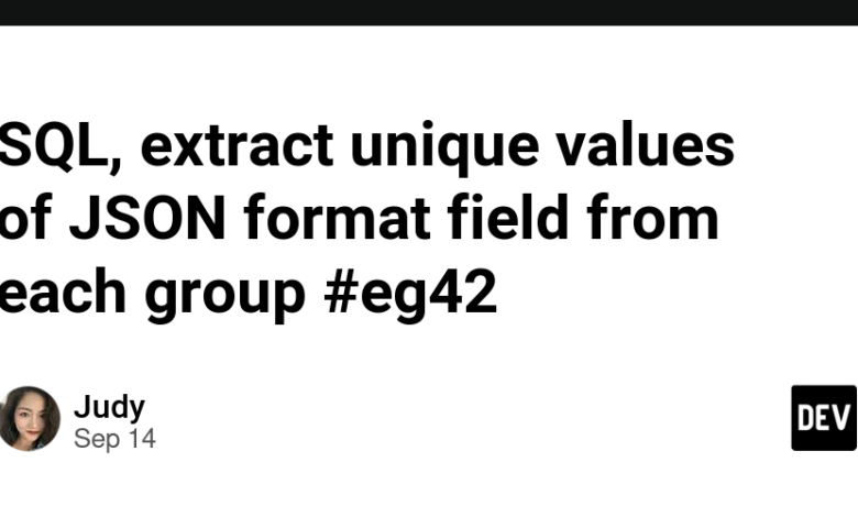 SQL، مقادیر منحصر به فرد فیلد فرمت JSON را از هر گروه #eg42 استخراج کنید SQL، مقادیر منحصر به فرد فیلد فرمت JSON را از هر گروه #eg42 استخراج کنید