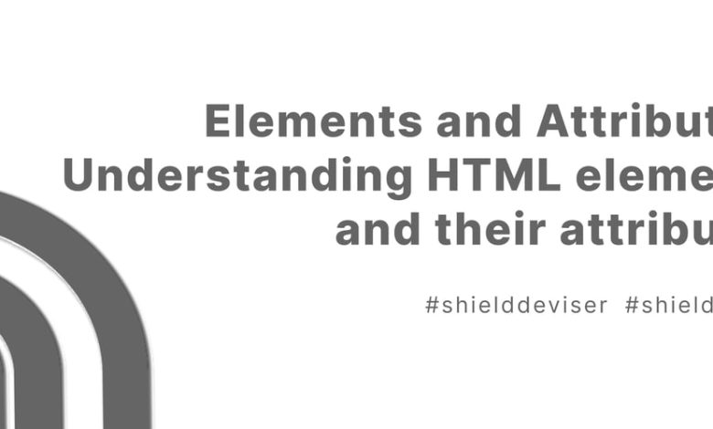 عناصر و ویژگی ها: درک عناصر HTML و ویژگی های آنها عناصر و ویژگی ها: درک عناصر HTML و ویژگی های آنها