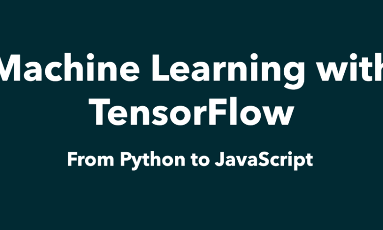 پل زدن یادگیری ماشین با TensorFlow: از پایتون تا جاوا اسکریپت پل زدن یادگیری ماشین با TensorFlow: از پایتون تا جاوا اسکریپت