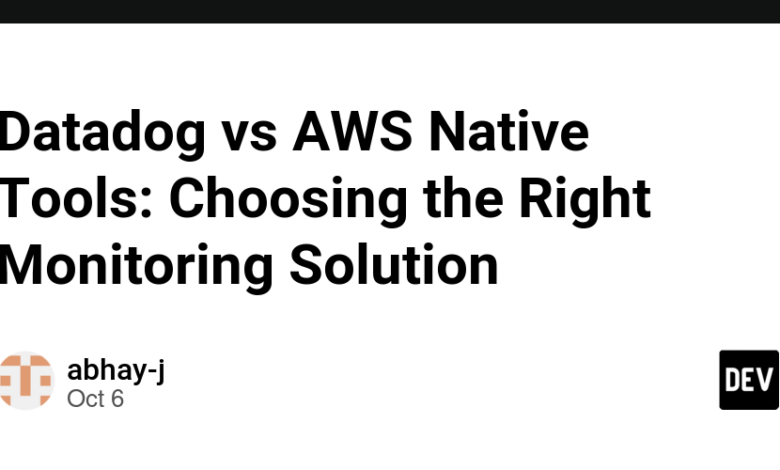 Datadog در مقابل AWS Native Tools: انتخاب راه حل مناسب برای نظارت