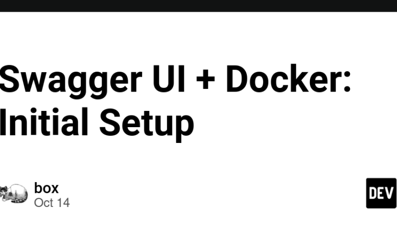 Swagger UI + Docker: Initial Setup Swagger UI + Docker: Initial Setup
