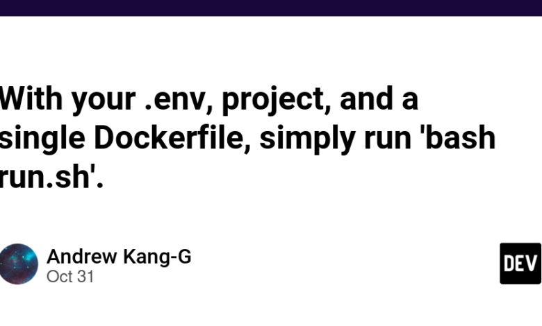 با .env، پروژه و یک Dockerfile خود، به سادگی 'bash run.sh' را اجرا کنید.