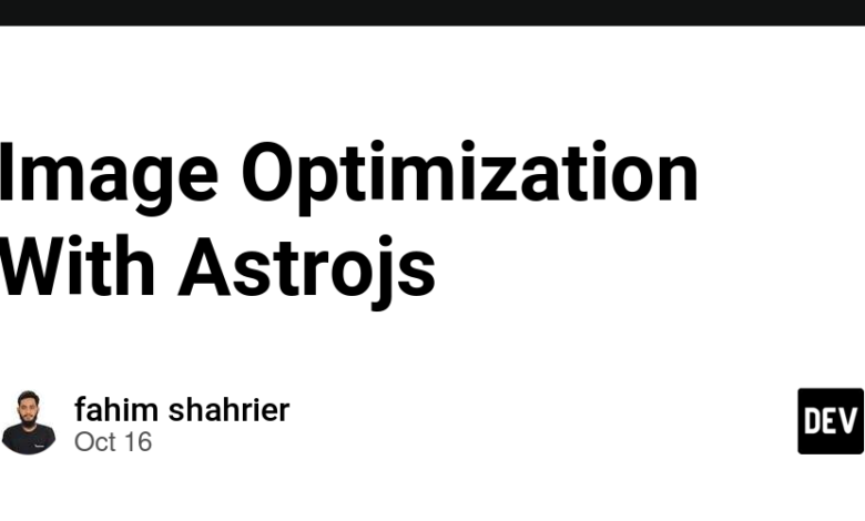 بهینه سازی تصویر با Astrojs – انجمن DEV بهینه سازی تصویر با Astrojs – انجمن DEV