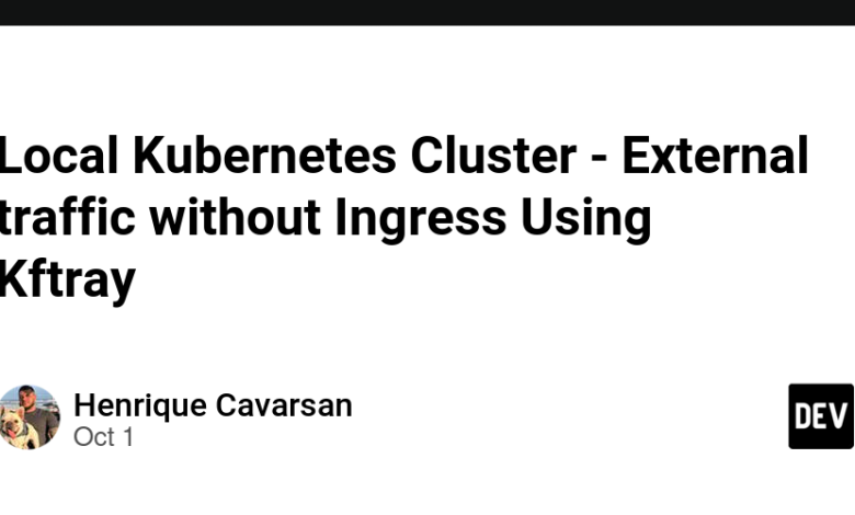 خوشه محلی Kubernetes – ترافیک خارجی بدون ورود با استفاده از Kftray خوشه محلی Kubernetes – ترافیک خارجی بدون ورود با استفاده از Kftray