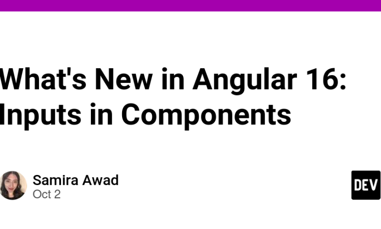 ویژگی های جدید Angular 16: ورودی ها در کامپوننت ها ویژگی های جدید Angular 16: ورودی ها در کامپوننت ها