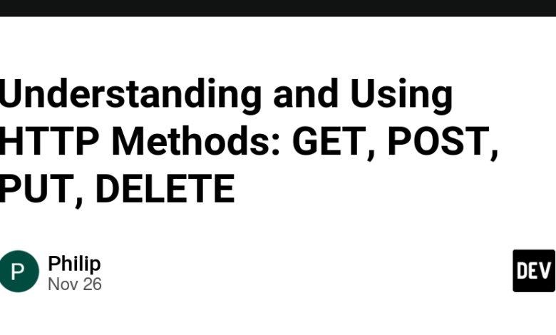 درک و استفاده از روش‌های HTTP: GET، POST، PUT، DELETE - انجمن DEV