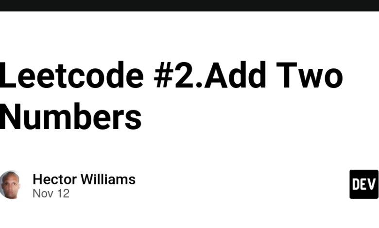Leetcode #2.Add Two Number – Community DEV Leetcode #2.Add Two Number – Community DEV