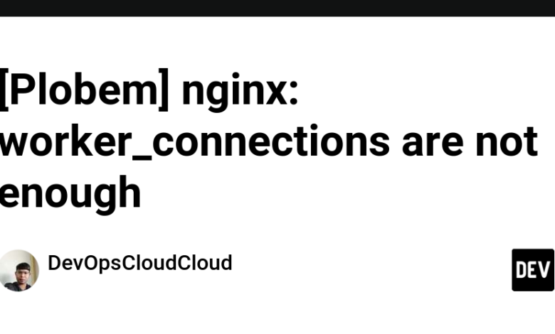 [Plobem] nginx: worker_connections کافی نیست
