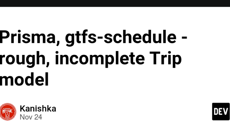 Prisma، gtfs-schedule – مدل Trip خشن، ناقص Prisma، gtfs-schedule – مدل Trip خشن، ناقص