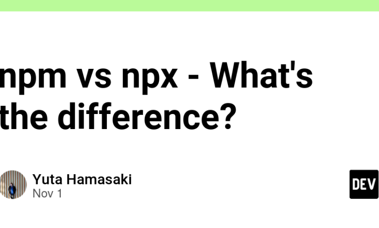 npm در مقابل npx – تفاوت چیست؟ npm در مقابل npx – تفاوت چیست؟