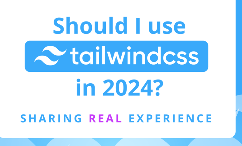 آیا باید از Tailwind استفاده کنم؟ 5 چیز برای در نظر گرفتن - تجربه واقعی [2024]
