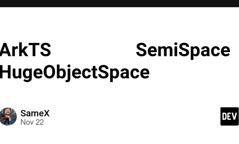 توضیح مفصل فضای حافظه ArkTS: از SemiSpace تا HugeObjectSpace