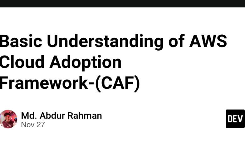 درک اولیه AWS Cloud Adoption Framework- (CAF) درک اولیه AWS Cloud Adoption Framework- (CAF)